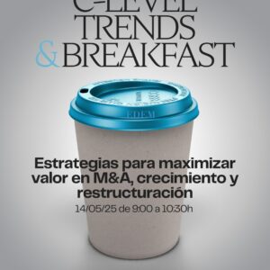 Desayuno C-Level. "Estrategias para maximizar valor en M&A, crecimiento y restructuración"