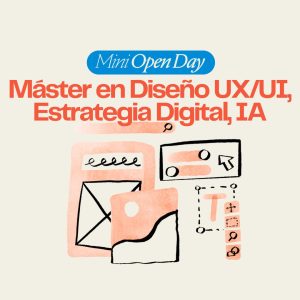 Mini Open Day: "Máster en Diseño UX/UI, Estrategia Digital, IA"