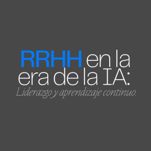 Día Internacional de los RRHH "RRHH en la era de IA: Liderazgo y aprendizaje continuo "